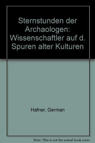 Portada del libro de STERNSTUNDEN DER ARCHÄOLOGEN. WISSENSCHAFTLER AUF DEN SPUREN ALTER KULTUREN [TAPA BLANDA] GERMAN-HAFNER