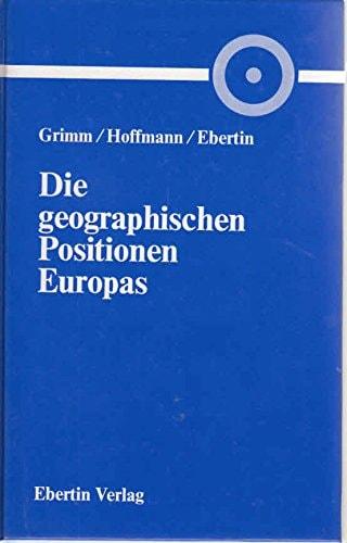 Portada del libro de DIE GEOGRAPHISCHEN POSITIONEN EUROPAS [HARDCOVER] GRIMM ALFRED M. (VERFASSER) UND GEORG (VERFASSER)...