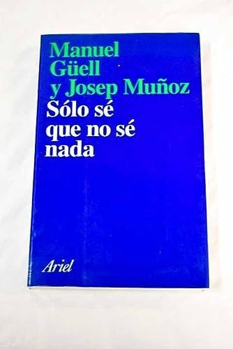 Portada del libro de SOLO SE QUE NO SE NADA (ARIEL) GUELL, MANUEL