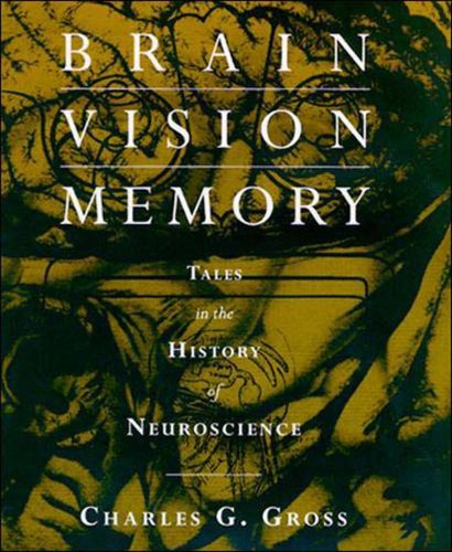 Portada del libro de BRAIN, VISION, MEMORY: TALES IN THE HISTORY OF NEUROSCIENCE (A BRADFORD BOOK) GROSS, CHARLES G. G.