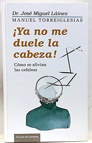 Portada del libro de ¡Ya no me duele la cabeza! cómo se alivian las cefaleas