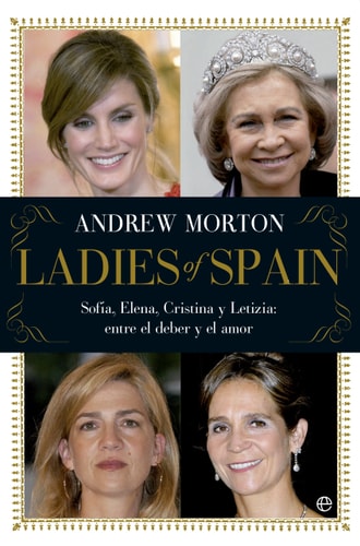 Ladies of Spain Sofía, Elena, Cristina y Letizia: entre el deber y el amor