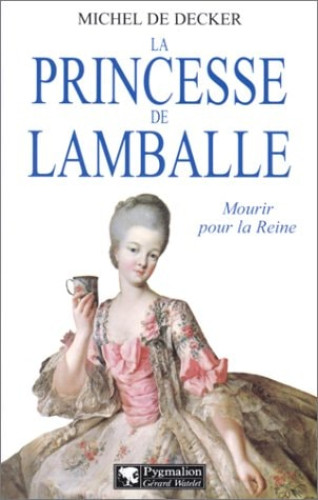 Princesse de lamballe (La): MOURIR POUR LA REINE