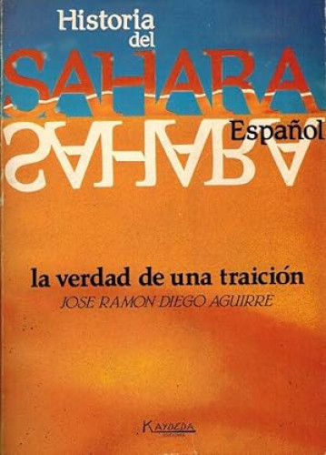 Historia del Sahara español. La verdad de una traicion