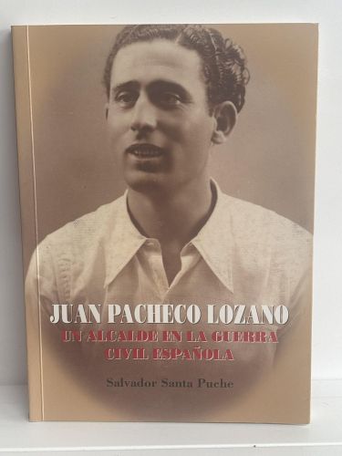 Juan Pacheco Lozano, un alcalde en la guerra civil española