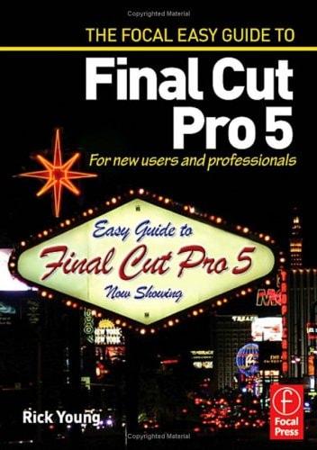 Portada del libro de FOCAL EASY GUIDE TO FINAL CUT PRO 5: FOR NEW USERS AND PROFESSIONALS YOUNG, RICK