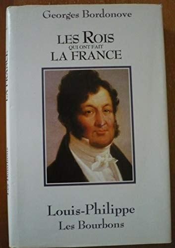 Portada del libro de LES ROIS QUI ONT FAIT LA FRANCE, LOUIS-PHILIPPE, LES BOURBONS [HARDCOVER] BORDONOVE GEORGES