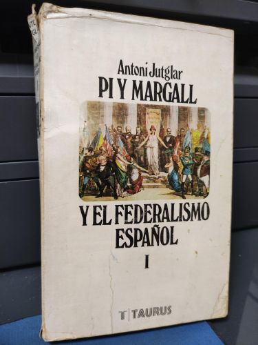 Pi y Margall y el federalismo español. (Vol.1)