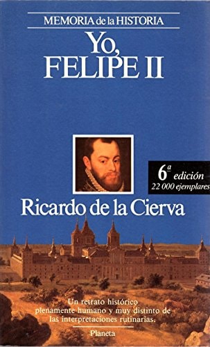 Portada del libro de Yo, Felipe II (Memoria de La Historia. Personajes) (Spanish Edition)