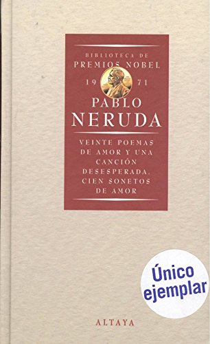 Veinte poemas de amor y una canción desesperada ; Cien sonetos de amor