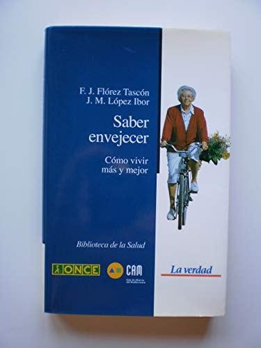 Portada del libro de SABER ENVEJECER. COMO VIVIR MÁS Y MEJOR [PAPERBACK] FLÓREZ TASCÓN, F. J. LÓPEZ IBOR, J. M.