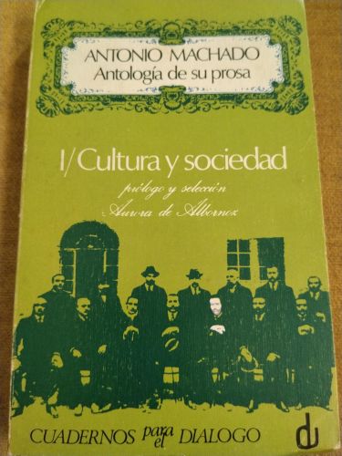 I / Cultura y sociedad. Antonio Machado: Antología de su prosa
