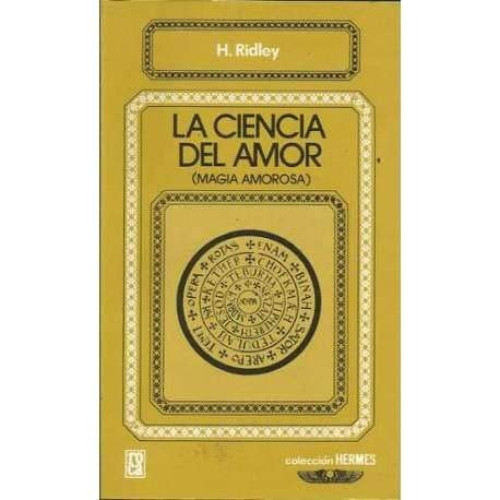 La ciencia del amor - ensayo historico-crítico sobre la magia relacionada con el amor