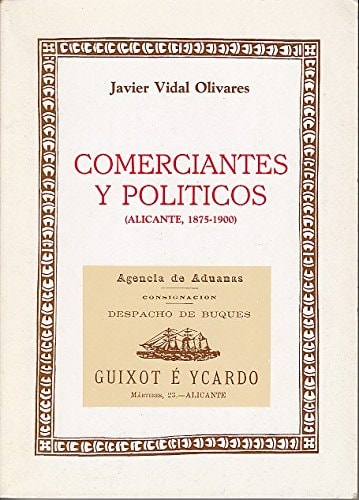Comerciantes y políticos: (Alicante, 1875-1900) (Spanish Edition)