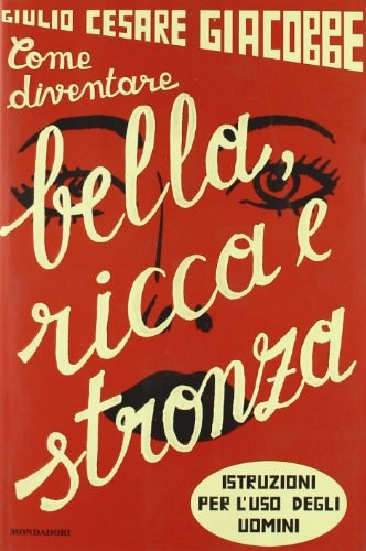 Portada del libro de Come diventare bella, ricca e stronza. Istruzioni per l'uso degli uomini