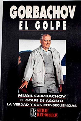 Gorbachov, el golpe de agosto la verdad y sus consecuencias