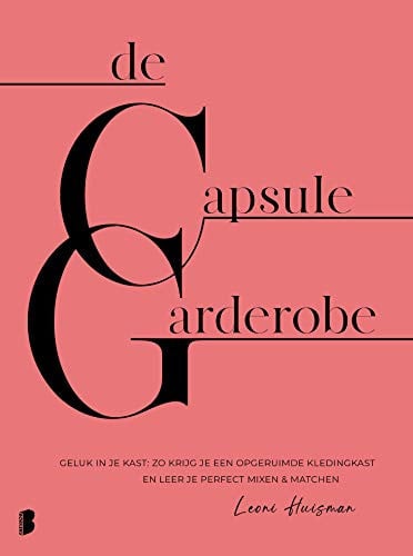 De capsulegarderobe geluk in je kast: zo krijg je een opgeruimde kledingkast en leer je perfect mixen & matchen