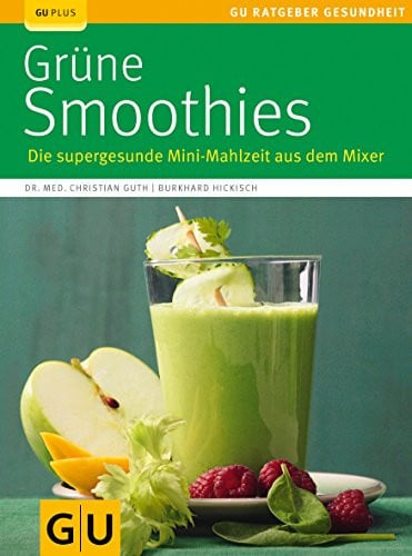 Grüne Smoothies Die supergesunde Mini-Mahlzeit aus dem Mixer