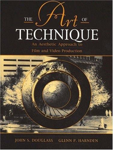 Portada del libro de ART OF TECHNIQUE, THE: AN AESTHETIC APPROACH TO FILM AND VIDEO PRODUCTION JOHN, DOUGLASS AND GLENN,...