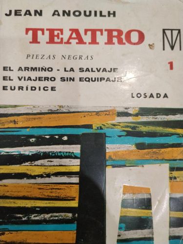 Teatro 1. Piezas negras: El armiño, La salvaje, El viajero sin equipaje, Eurídice