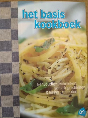 Het Basiskookboek: Eenvoudige technieken, verse ingrediënten & lekkere recepten