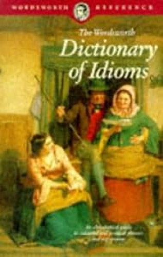 The Wordsworth dictionary of idioms