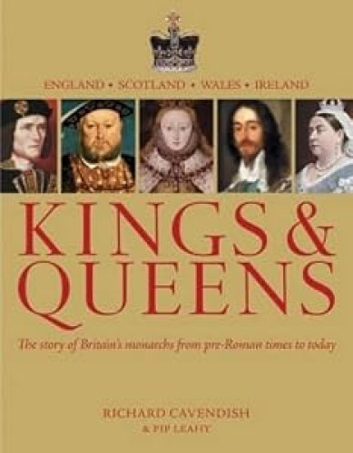 Kings & Queens: The Story of Britain's Monarchs From Pre-Roman Times to Today