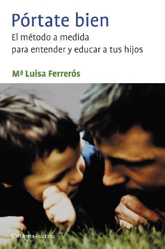 Pórtate Bien El Método a Medida para Entender y Educar a Tus Hijos