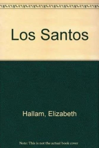 Los santos quiénes son y cómo te ayudan : más de 150 santos y seres celestiales de St.a Ana a St.a Zita