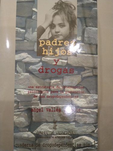Padres, Hijos y Drogas Una Estrategia de Intervención para la Prevención de Las Drogodependencias