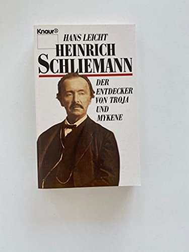 Heinrich Schliemann, der Entdecker von Troja und Mykene