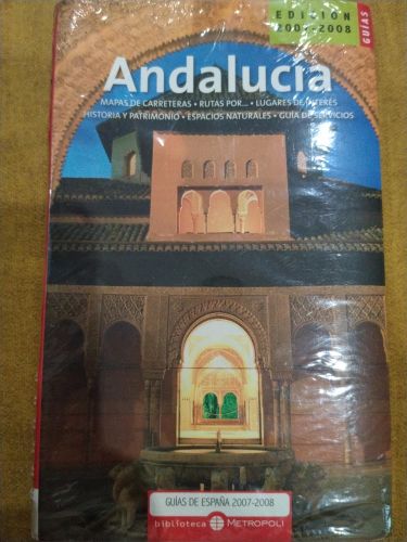 GUÍAS DE ESPAÑA 2007-2008. ANDALUCÍA. MAPAS DE CARRETERAS, RUTAS POR., LUGARES DE INTERÉS, HISTORIA Y PATRIMONIO, ESPACIOS NATURALES, GUÍA DE SERVICIOS
