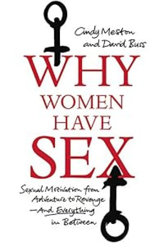 Why Women Have Sex: Understanding Sexual Motivation from Adventure to Revenge (and Everything in Between)