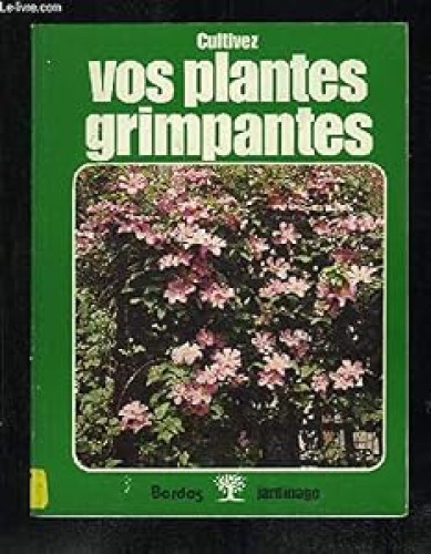 Cultivez vos plantes grimpantes - Frans Devondel