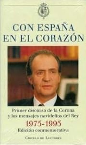Con España en el corazon: primerdiscurso de la Corona y los mensajes navideños del rey 1975-1995