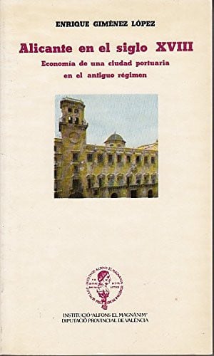Alicante en el siglo XVIII: economía de una ciudad portuaria en el Antiguo Régimen