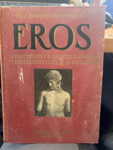 EROS. LA PROSTITUCIÓN Y EL LIBERTINAJE EN GRECIA Y PUEBLOS ORIENTALES DE LA ANTIGÜEDAD