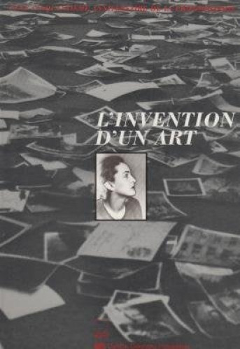 L'invention d'un art: cent-cinquantième anniversaire de la photographie: [exposition, Paris, Musée national d'art moderne, 12 octobre 1989-1er janvier 1990]