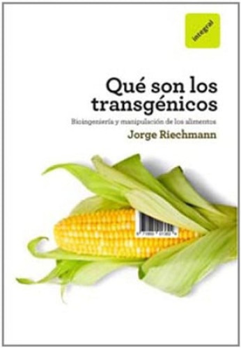 Qué son los transgénicos: bioingeniería y manipulación de los alimentos