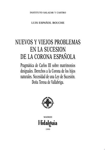 Nuevos y viejos problemas en la sucesión de la Corona Española: pragmática de Carlos III sobre matrimonios desiguales, derechos a la Corona de los hijos naturales, necesidad de una Ley de sucesión, Doña Teresa de Vallabriga