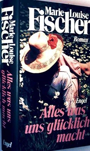 Portada del libro de ALLES WAS UNS GLÜCKLICH MACHT: ROMAN [HARDCOVER] MARIE LOUISE FISCHER