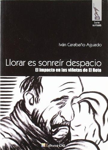 Portada del libro de LLORAR ES SONREIR - EL IMPACTO DE LAS VIÑETAS DEL ROTO (CTO LITERATURA) CARABAÑO AGUADO, IVAN