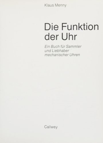 Portada del libro de DIE FUNKTION DER UHR. EIN BUCH FÜR SAMMLER UND LIEBHABER MECHANISCHER UHREN [HARDCOVER]