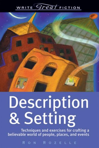 Portada del libro de DESCRIPTION AND SETTING: TECHNIQUES AND EXERCISES FOR CRAFTING A BELIEVABLE WORLD OF PEOPLE, PLACES...