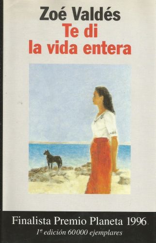 Portada del libro de TE DI LA VIDA ENTERA (COLECCION AUTORES ESPANOLES E HISPANOAMERICANOS) VALDES, ZOE