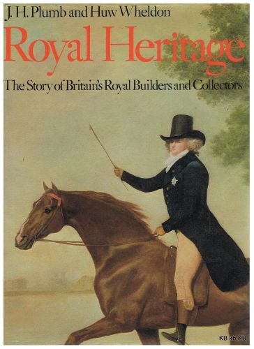 Portada del libro de ROYAL HERITAGE: THE STORY OF BRITAIN'S ROYAL BUILDERS AND COLLECTORS PLUMB, JOHN HAROLD AND WHELDON,...