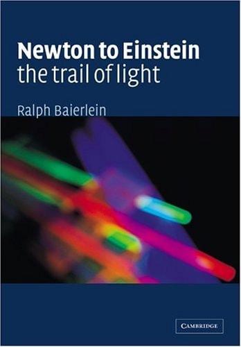 Portada del libro de NEWTON TO EINSTEIN: THE TRAIL OF LIGHT: AN EXCURSION TO THE WAVE-PARTICLE DUALITY AND THE SPECIAL THEORY...