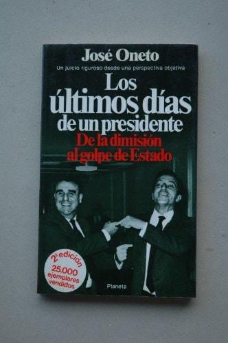 Portada del libro de LOS ULTIMOS DIAS DE UN PRESIDENTE. DE LA DIMISION AL GOLPE DE ESTADO [PAPERBACK] JOSE? ONETO