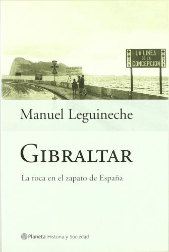 Portada del libro de GIBRALTAR - LA ROCA EN EL ZAPATO DE ESPAÑA LEGUINECHE, MANUEL