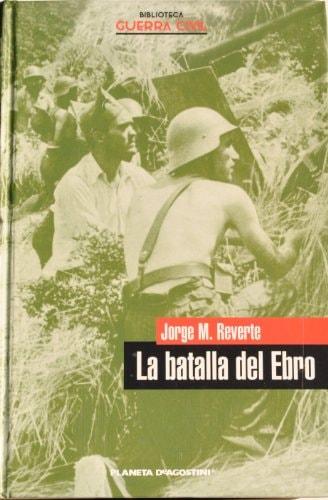 Portada del libro de LA BATALLA DEL EBRO MARTÍNEZ REVERTE, JORGE